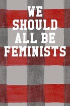 We Should All Be Feminists: College Ruled Notebook 6''x9'' 120 Pages