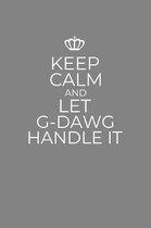 Keep Calm And Let G-Dawg Handle It: 6 x 9 Notebook for a Beloved Grandparent