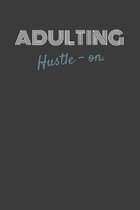 Adulting Hustle-On.: ADULTING HUSTLE-ON. Side hustle gift for the milennial in your life