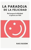 La paradoja de la felicidad: No busques la felicidad si quieres ser feliz