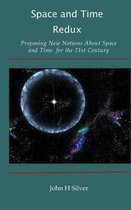Space and Time Redux: Proposing New Notions About Space and Time for the 21st Century
