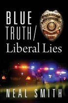 Blue Truth /Liberal Lies