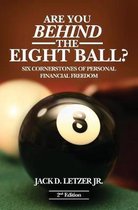 Are You Behind the Eight Ball?: Six Cornerstones of Personal Financial Freedom, 2nd edition