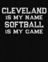 Cleveland Is My Name Softball Is My Game