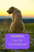 Journal: I Love My Irish Wolfhound: Simple Lovely Lined Journal Notebook To Jot Down Thoughts, Feelings, Dreams, Aspirations: A