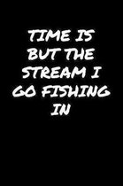 Time Is But The Stream I Go Fishing In�: A soft cover blank lined journal to jot down ideas, memories, goals, and anything else that comes to m