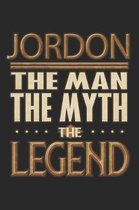 Jordon The Man The Myth The Legend: Jordon Notebook Journal 6x9 Personalized Customized Gift For Someones Surname Or First Name is Jordon