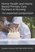 Home Health and Home Based Primary Care Partners in Nursing: : An exported composition