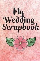 My Wedding ScrapBook: WEDDING JOURNAL FOR BRIDE TO BE - Great as Engagment Gift - Compile all Memories From Engagement to The Wedding - Cute