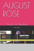 August Rose: Never on Tuesday