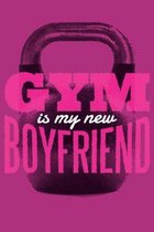 GYM is my new Boyfriend: pocket college ruled Notebook for Gymshark - cute Unique Gift Idea Composition Log Book to write your training program