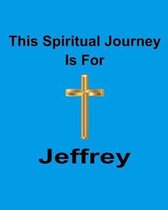 This Spiritual Journey Is For Jeffrey: Your personal notebook to help with your spiritual journey