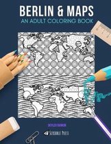 Berlin & Maps: AN ADULT COLORING BOOK: Berlin & Maps - 2 Coloring Books In 1