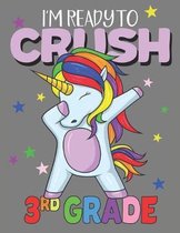 I'm Ready To Crush 3rd Grade: A Cute Third Grade Student Dabbing Unicorn Composition Notebook, A Blank 8.5x11'' Full Page Practice Writing Compositio