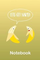 Fruity Bananas Let Get Naked Notebook: Funny gift popular quote journal to write in and organise notes using the Subject and Date headers on each page