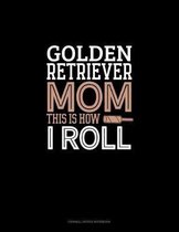 Golden Retriever Mom This Is How I Roll