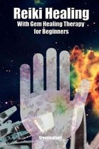 Reiki Healing with Gem Healing Therapy for Beginners: Developing Your Intuitive and Empathic Abilities for Energy Healing - Reiki Techniques for Relax