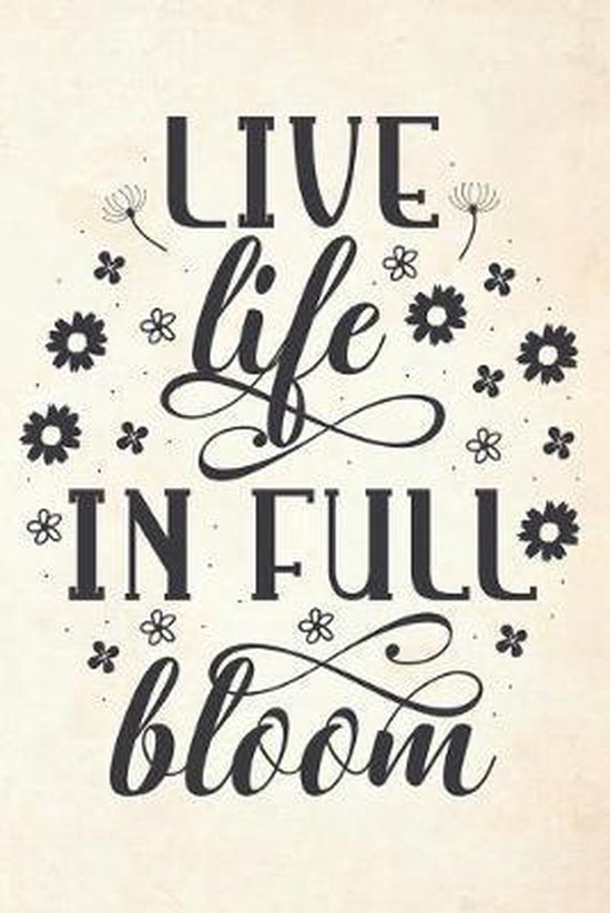 Live Life In Full Bloom Special Life Quote Notebook Journal Diary For Everyone Bol Com