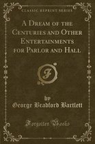 A Dream of the Centuries and Other Entertainments for Parlor and Hall (Classic Reprint)