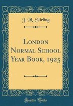 London Normal School Year Book, 1925 (Classic Reprint)