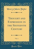 Thought and Expression in the Sixteenth Century, Vol. 1 (Classic Reprint)