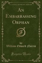 An Embarrassing Orphan (Classic Reprint)