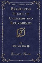 Brambletye House, or Cavaliers and Roundheads (Classic Reprint)