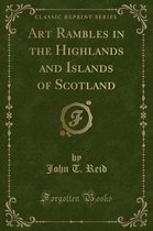 Art Rambles in the Highlands and Islands of Scotland (Classic Reprint)