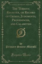 The Terrific Register, or Record of Crimes, Judgments, Providences, and Calamities, Vol. 2 (Classic Reprint)