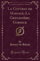 Le Contrat de Mariage; La Grenadiere; Gobseck (Classic Reprint)