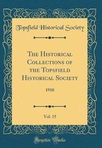 The Historical Collections of the Topsfield Historical Society, Vol. 15