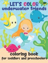 Let's Color Underwater Friends - Coloring Book For Toddlers and Preschoolers