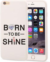 Apple Iphone 6 / 6S Wit siliconen hoesje Born to be shine