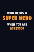 Who Need A SUPER HERO, When You Are Assessor