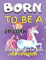 Born To Be A Unicorn Coloring Book for Kids Ages (4-8) US Edition