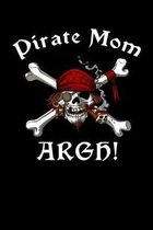 Pirate Mom Argh!: Pirate Sailor Notebook