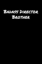 Badass Director Brother: A soft cover blank lined journal to jot down ideas, memories, goals, and anything else that comes to mind.