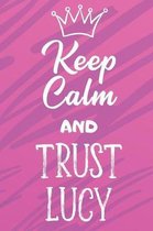 Keep Calm and Trust Lucy: Funny Loving Friendship Appreciation Journal and Notebook for Friends Family Coworkers. Lined Paper Note Book.
