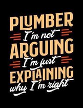 Plumber I'm Not Arguing I'm Just Explaining Why I'm Right