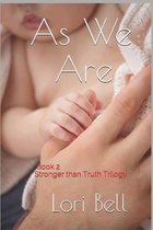 As We Are: Book 2 Stronger than Truth Trilogy