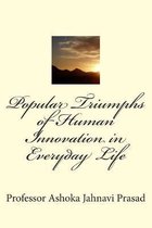 Popular Triumphs of Human Innovation in Everyday Life