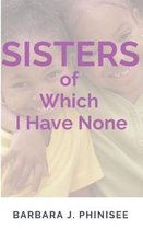 SISTERS of Which I Have None.