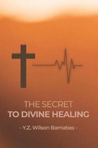 The Secret To Divine Healing