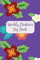 Weekly Diabetes Log Book: 120 Pages, 6" x 9" (15.24 x 22.86 cm), Durable Soft Cover