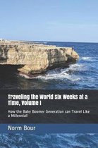 Traveling the World Six Weeks at a Time, Volume I