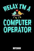 Relax I'm A Computer Operator Notebook: Journal Gift ( 6 x 9 - 110 blank pages)