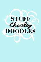Stuff Charley Doodles: Personalized Teal Doodle Sketchbook (6 x 9 inch) with 110 blank dot grid pages inside.