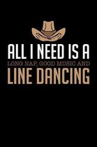 All I Need Is A Long Nap Good Music And Line Dancing: 6x9 110 lined blank Notebook Inspirational Journal Travel Note Pad Motivational Quote Collection