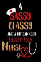 A Sassy Classy and a Bit Bad Assy Revovery Room Nurse: Nurses Journal for Thoughts and Mussings