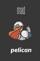 Mad Pelican: small lined Pelican Notebook / Travel Journal to write in (6'' x 9'') 120 pages